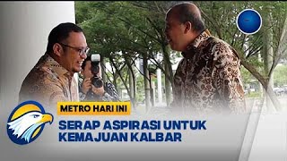 Serap Aspirasi Untuk Perkembangan Penataan Pembangunan Kalbar  Metro Hari Ini [upl. by Kristan]