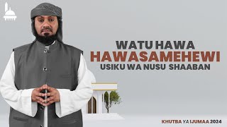 LIVE WATU HAWA HAWASAMEHEWI USIKU WA NUSU SHAABAN KHUTBA YA IJUMAA [upl. by Gluck]