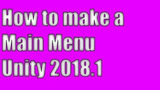 How to Make A Main Menu in Unity 2018 [upl. by Ynavoeg873]