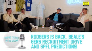 RODGERS IS BACK BEALES GERS RECRUITMENT DRIVE amp SPFL PREDICTIONS  Keeping The Ball On The Ground [upl. by Jayme]