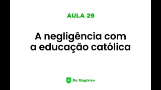 A NEGLIGÊNCIA COM A EDUCAÇÃO CATÓLICA [upl. by Siblee952]