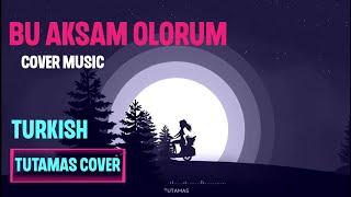 Bu Akşam Ölürüm Cover TUTAMAS [upl. by Neilson28]