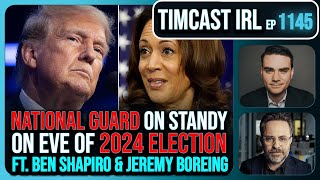 National Guard On Standby For Election Trump v Kamala wBen Shapiro amp Jeremy Boreing  Timcast IRL [upl. by Ponton96]