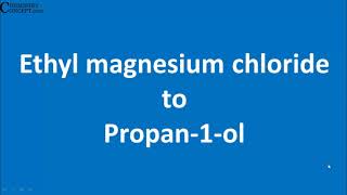 Ethyl Magensium Chloride to Propan1ol  Conversions of Organic Chemistry NCERT [upl. by Ariamat789]