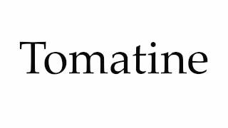 How to Pronounce Tomatine [upl. by Lal177]