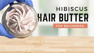 DIY HIBISCUS HAIR BUTTER [upl. by Valdas524]