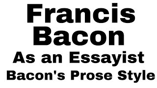 Francis Bacon as an Essayist Assignment Bacons Prose Style Bacon as the Father of English Essays [upl. by Ardnoet]