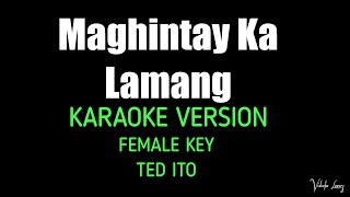 Maghintay Ka Lamang Female Key KARAOKE VERSION BY Ted Ito [upl. by Omocaig]