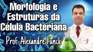 MORFOLOGIA E ESTRUTURAS DA CÉLULA BACTERIANA  PROF ALEXANDRE FUNCK [upl. by Feodore]