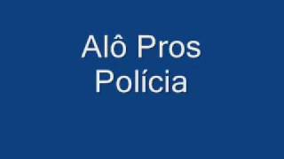 Alô pros Polícia [upl. by Terrie]