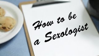 How to Be a Sexologist  11 [upl. by Morissa]