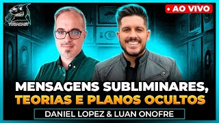 MENSAGENS SUBLIMINARES TEORIAS E PLANOS OCULTOS com DANIEL LOPEZ  Tubacast 455 [upl. by Strickland]