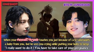 Jungkook FF When Your Arrogant Husband Touches You Just Bcoz of Lvt Wants a Baby BTS Oneshot [upl. by Adaliah]