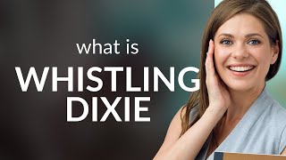 Understanding the Phrase quotWhistling Dixiequot An English Language Exploration [upl. by Kentigera187]