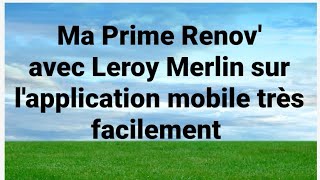 Comment faire pour avoir la prime renov simplement avec Leroy MerlinMa prime renov aide de létat [upl. by Nirual449]