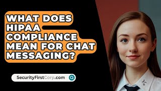 What Does HIPAA Compliance Mean For Chat Messaging  SecurityFirstCorpcom [upl. by Darnoc]