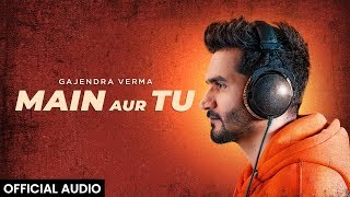 Gajendra Verma  Main Aur Tu  Official Audio [upl. by Calvert]