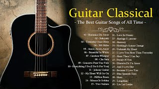 TOP 30 GUITAR MUSIC CLASSICAL  The Best Guitar Songs of All Time  Guitar Classical [upl. by Sitnalta]