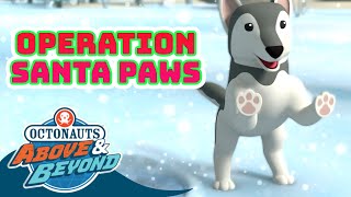 Octonauts Above amp Beyond  🐻‍❄️ Operation Santa Paws 🐾 Compilation  Octonauts​ [upl. by Ettelorahc232]