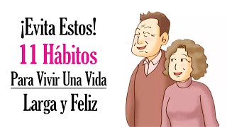 Como Vivir una Vida Sana y Saludable  11 Hábitos que Debes EVITAR para Vivir una Vida Larga y Feliz [upl. by Eynobe86]