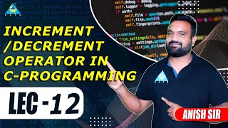 Lect12 Incrementdecrement operator in C Programming  by Anish Sir [upl. by Trisa]