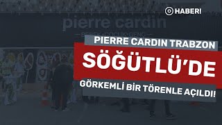 Pierre Cardin Trabzon Söğütlü’de görkemli bir törenle açıldı [upl. by Batty]