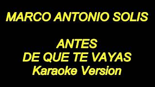 Marco Antonio Solis  Antes De Que Te Vayas Karaoke Lyrics NUEVO [upl. by Nnyltiak]