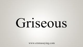 How To Say Griseous [upl. by Arun]