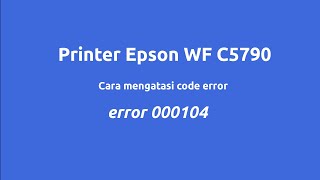 Cara mengatasi error error 000104 printer epson WF C5790 [upl. by Haleigh484]