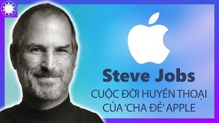 Steve Jobs  Cuộc Đời “Huyền Thoại” Của Người Sáng Lập Apple [upl. by Stoneman400]