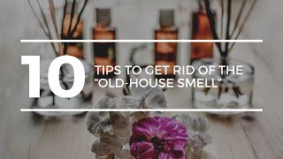 10 Tips to Get Rid of “Old House Smell” [upl. by Raffaj]