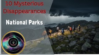 Unsolved Mysteries 10 STRANGE Disappearances in National Parks [upl. by Naldo]