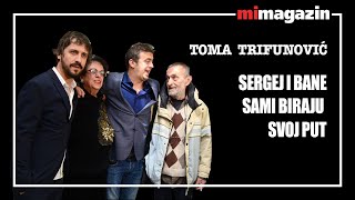 Toma Trifunović glumac SERGEJ I BANE SAMI BIRAJU SVOJ PUT [upl. by Morrell]