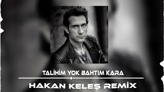 Kıraç  Talihim Yok Bahtım Kara Hakan Keleş Remix [upl. by Vezza]