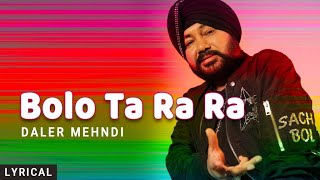 Bolo Ta Ra Ra Lyrical Daler Mehndi  Punjabi Pop Song  Superhit Punjabi Party Song [upl. by Dygert]