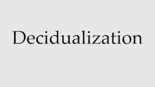 How to Pronounce Decidualization [upl. by Dory141]