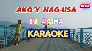 AKOY NAGIISA🎤KARAOKE🎤BY HAIMA [upl. by Hazlip]