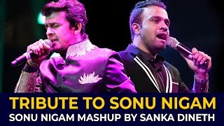 SANKA DINETH  Tribute to Sonu Nigam Sonu Nigam Mashup [upl. by Rosdniw]