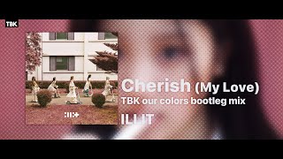 ILLIT  Cherish My Love TBK our colors bootleg remix [upl. by Emmeline635]