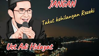 Jangan pernah takut kehilangan Rezeki ll ustadz Adi Hidayat [upl. by Cameron560]