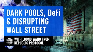 Dark Pools DeFi amp Disrupting Wall Street With Loong Wang CTO Of REN [upl. by Esmeralda]