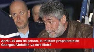 Après 40 ans de prison le militant propalestinien Georges Abdallah va être libéré [upl. by Bobbee75]