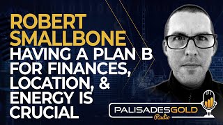 Robert Smallbone Having a Plan B for Finances Location and Energy is Crucial [upl. by Adnohsor]