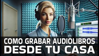 Secretos para crear audiolibros PROFESIONALES desde tu hogar [upl. by Iggam529]