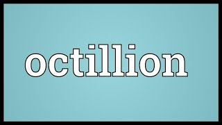 Octillion Meaning [upl. by Etteiram]