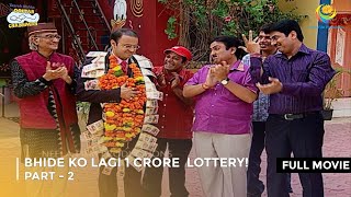 Bhide Ko Lagi 1 Crore Lottery  FULL MOVIE  Part 2  Taarak Mehta Ka Ooltah Chashmah Ep 581  583 [upl. by Aivek]