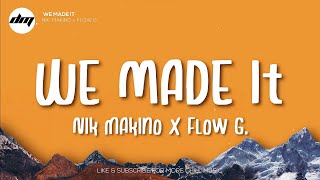 WE MADE IT  Nik Makino x FLOW G Lyrics  FLOW G Lyrics [upl. by O'Rourke]