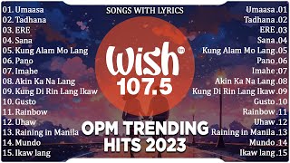 Best Of Wish 1075 Songs New Playlist 2023 With Lyrics  Umaasa Tadhana Juan Karlos [upl. by Eelimaj]