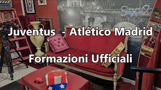 Juventus  Atlético Madrid  Formazioni ufficiali [upl. by Spillar]