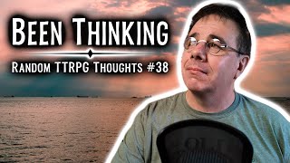 Random TTRPG thoughts 38 [upl. by Drolet]